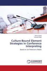 Culture-Bound Element Strategies in Conference Interpreting : Based on Jan Pedersen's Model （2013. 180 S. 220 mm）