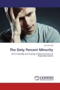 The Sixty Percent Minority : Ethnic Identity and Coping in Male Survivors of Traumatic Events （2013. 148 S. 220 mm）