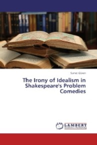 The Irony of Idealism in Shakespeare's Problem Comedies （2013. 108 S. 220 mm）