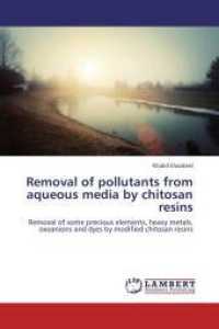 Removal of pollutants from aqueous media by chitosan resins : Removal of some precious elements, heavy metals, oxoanions and dyes by modified chitosan resins （2013. 188 S. 220 mm）