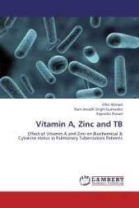 Vitamin A, Zinc and TB : Effect of Vitamin A and Zinc on Biochemical & Cytokine status in Pulmonary Tuberculosis Patients （2013. 84 S. 220 mm）