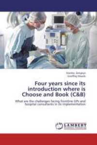 Four years since its introduction where is Choose and Book (C&B) : What are the challenges facing frontline GPs and hospital consultants in its implementation （2013. 76 S. 220 mm）