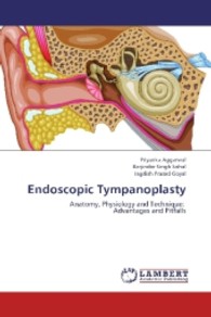 Endoscopic Tympanoplasty : Anatomy, Physiology and Technique: Advantages and Pitfalls （2013. 116 S. 220 mm）