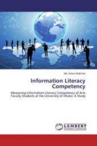 Information Literacy Competency : Measuring Information Literacy Competency of Arts Faculty Students at the University of Dhaka: A Study （2015. 88 S. 220 mm）