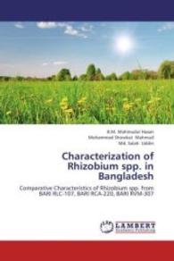Characterization of Rhizobium spp. in Bangladesh : Comparative Characteristics of Rhizobium spp. from BARI RLC-107, BARI RCA-220, BARI RVM-307 （2013. 56 S. 220 mm）