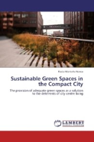 Sustainable Green Spaces in the Compact City : The provision of adequate green spaces as a solution to the deterrents of city centre living （2013. 96 S. 220 mm）