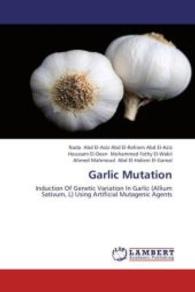 Garlic Mutation : Induction Of Genetic Variation In Garlic (Allium Sativum, L) Using Artificial Mutagenic Agents （2013. 84 S. 220 mm）