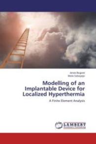Modelling of an Implantable Device for Localized Hyperthermia : A Finite Element Analysis （2013. 76 S. 220 mm）