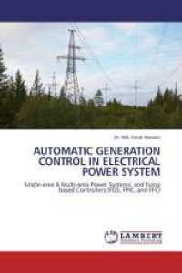 Automatic generation control in Electrical Power System : Single-area & Multi-area Power Systems, and Fuzzy based Controllers (FGS, FPIC, and FFC) （2013. 188 S. 220 mm）
