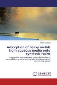 Adsorption of heavy metals from aqueous media onto synthetic resins : Preparation and adsorption properties studies of some chelating resins bearing amine and mercaptan as chelating groups （2013. 140 S. 220 mm）
