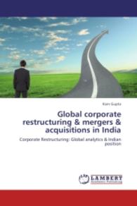 Global corporate restructuring & mergers & acquisitions in India : Corporate Restructuring: Global analytics & Indian position （2013. 196 S. 220 mm）