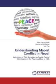 Understanding Maoist Conflict in Nepal : Initiatives of Civil Societies on Social Capital Development for Peacebuilding in Hills （2013. 140 S. 220 mm）