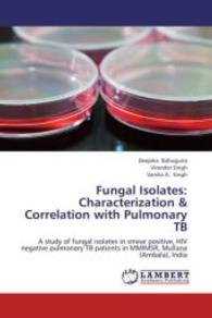 Fungal Isolates: Characterization & Correlation with Pulmonary TB : A study of fungal isolates in smear positive, HIV negative pulmonary TB patients in MMIMSR, Mullana (Ambala), India （2013. 84 S. 220 mm）