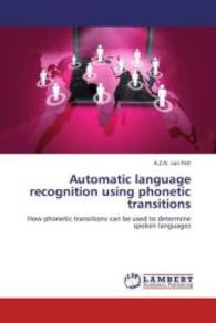 Automatic language recognition using phonetic transitions : How phonetic transitions can be used to determine spoken languages （2013. 64 S. 220 mm）