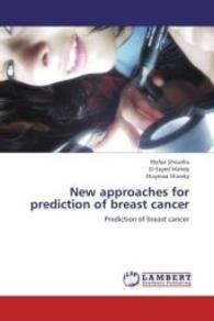 New approaches for prediction of breast cancer : Prediction of breast cancer （2013. 192 S. 220 mm）