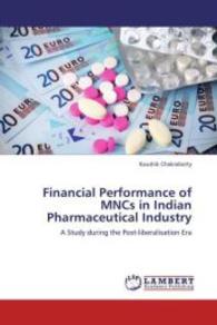 Financial Performance of MNCs in Indian Pharmaceutical Industry : A Study during the Post-liberalisation Era （2013. 320 S. 220 mm）
