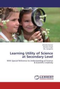 Learning Utility of Science at Secondary Level : With Special Reference to Understanding of Science & Scientific Creativity （2013. 300 S. 220 mm）