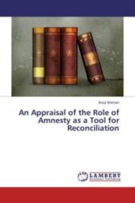 An Appraisal of the Role of Amnesty as a Tool for Reconciliation （2013. 360 S. 220 mm）