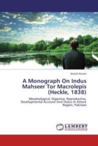 A Monograph On Indus Mahseer Tor Macrolepis (Heckle, 1838) : Morphological, Digestive, Reproductive, Developmental Account And Status In Attock Region, Pakistan （2013. 164 S. 220 mm）