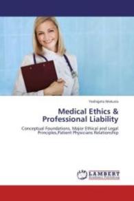Medical Ethics & Professional Liability : Conceptual Foundations, Major Ethical and Legal Principles,Patient Physicians Relationship （2013. 80 S. 220 mm）