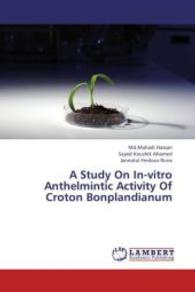 A Study On In-vitro Anthelmintic Activity Of Croton Bonplandianum （2013. 64 S. 220 mm）