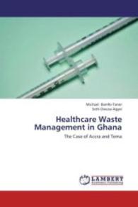 Healthcare Waste Management in Ghana : The Case of Accra and Tema （2013. 92 S. 220 mm）