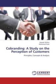 Cobranding: A Study on the Perception of Customers : Principles, Concepts & Analysis （2013. 116 S. 220 mm）