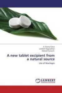 A new tablet excipient from a natural source : Use of Mucilages （2013. 60 S. 220 mm）