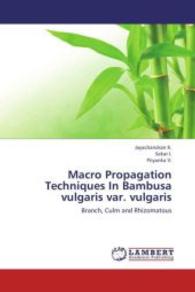 Macro Propagation Techniques In Bambusa vulgaris var. vulgaris : Branch, Culm and Rhizomatous （2013. 116 S. 220 mm）
