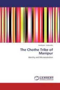 The Chothe Tribe of Manipur : Identity and Microevolution （2013. 224 S. 220 mm）