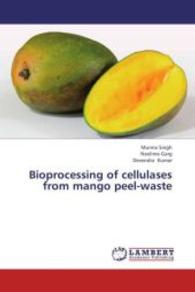 Bioprocessing of cellulases from mango peel-waste （2013. 160 S. 220 mm）