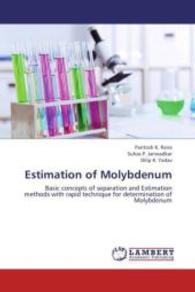 Estimation of Molybdenum : Basic concepts of separation and Estimation methods with rapid technique for determination of Molybdenum （2013. 132 S. 220 mm）