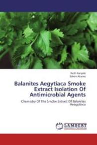 Balanites Aegytiaca Smoke Extract Isolation Of Antimicrobial Agents : Chemistry Of The Smoke Extract Of Balanites Aeagytiaca （2013. 60 S. 220 mm）