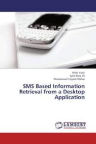 SMS Based Information Retrieval from a Desktop Application （2013. 80 S. 220 mm）