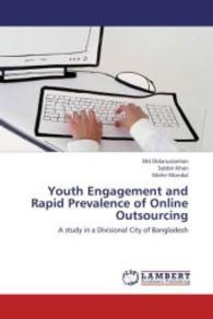 Youth Engagement and Rapid Prevalence of Online Outsourcing : A study in a Divisional City of Bangladesh （2013. 88 S. 220 mm）