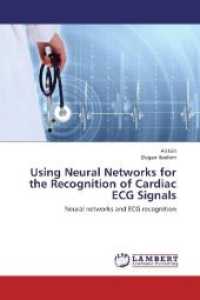 Using Neural Networks for the Recognition of Cardiac ECG Signals : Neural networks and ECG recognition （2013. 100 S. 220 mm）
