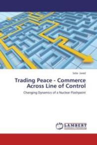 Trading Peace - Commerce Across Line of Control : Changing Dynamics of a Nuclear Flashpoint （2013. 92 S. 220 mm）