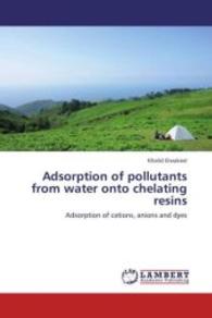 Adsorption of pollutants from water onto chelating resins : Adsorption of cations, anions and dyes （2013. 136 S. 220 mm）