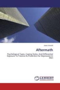 Aftermath : Psychological Types, Coping Styles, And Differential Exposure To Trauma As Predictors For Depression In Men （2013. 76 S. 220 mm）