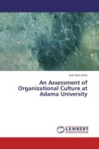 An Assessment of Organizational Culture at Adama University （2013. 120 S. 220 mm）