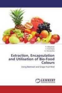 Extraction, Encapsulation and Utilisation of Bio-Food Colours : Using Beetroot and Grape Fruit Rind （2013. 160 S. 220 mm）
