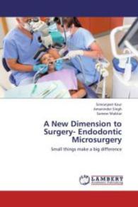 A New Dimension to Surgery- Endodontic Microsurgery : Small things make a big difference （2013. 132 S. 220 mm）
