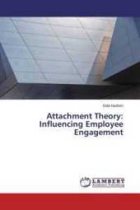 Attachment Theory: Influencing Employee Engagement （2015. 124 S. 220 mm）