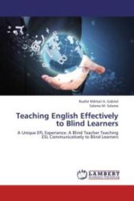 Teaching English Effectively to Blind Learners : A Unique EFL Experience: A Blind Teacher Teaching ESL Communicatively to Blind Learners （2013. 104 S. 220 mm）