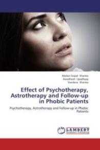 Effect of Psychotherapy, Astrotherapy and Follow-up in Phobic Patients : Psychotherapy, Astrotherapy and Follow-up in Phobic Patients （2013. 88 S. 220 mm）