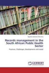 Records management in the South African Public Health Sector : Practices, Challenges, Developments and needs （2013. 332 S. 220 mm）