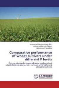 Comparative performance of wheat cultivars under different P levels : Comparative performance of some newly evolved wheat (Triticum aestivum L.) cultivars under different phosphorus levels （2015. 88 S. 220 mm）