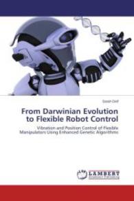From Darwinian Evolution to Flexible Robot Control : Vibration and Position Control of Flexible Manipulators Using Enhanced Genetic Algorithms （2014. 156 S. 220 mm）