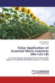 Foliar Application of Essential Micro nutrients (Mn+Zn+B) : to Control Salinity and Allelochemical Stress With Respect to Sunflower (Helianthus annuus L.) Growth （2013. 80 S. 220 mm）