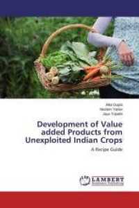 Development of Value added Products from Unexploited Indian Crops : A Recipe Guide （2015. 72 S. 220 mm）